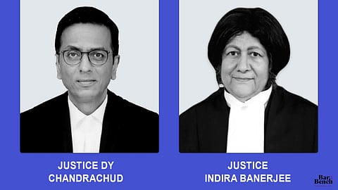 Justice DY Chandrachud, Justice Indira Banerjee