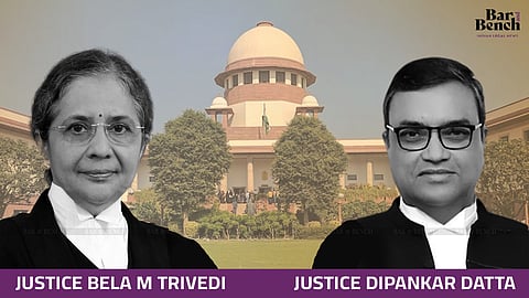 Justice Bela M Trivedi and Justice Dipankar Datta