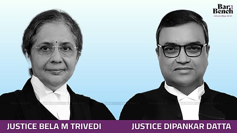 Justice Bela M Trivedi and Justice Dipankar Datta