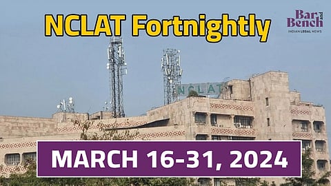 NCLAT Fortnightly March 16-31, 2024