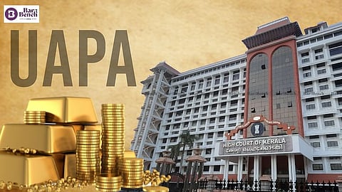 Kerala HC, Gold, UAPA