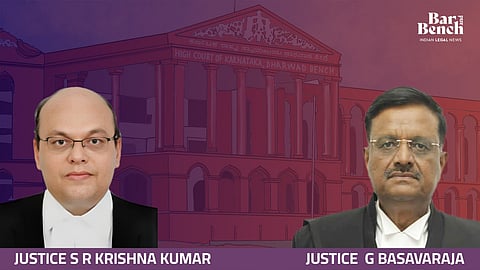Justices S R Krishna Kumar & G Basavaraja and Karnataka HC (Dharwad Bench)