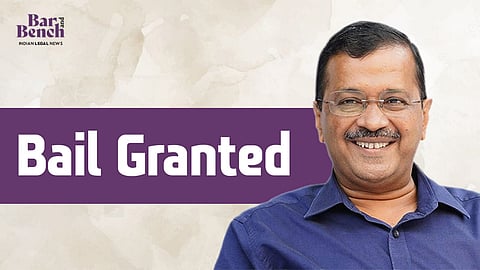 Arvind Kejriwal, Bail Granted