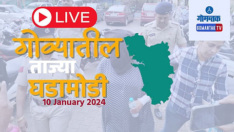 Goa Live Updates 10 January 2024