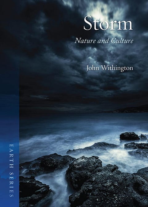 STORM: NATURE AND CULTURE
John Withington
Reaktion Books Ltd, UK (Earth Series)|
190 pages | Rs 1,758