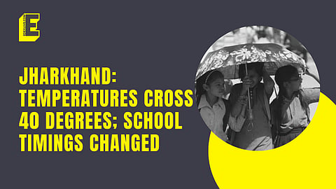 Jharkhand: Temperatures cross 40 degrees; school timings changed