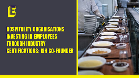 Hospitality organisations investing in employees through industry certifications: ISH Co-founder