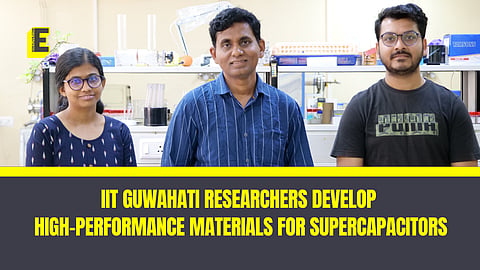 IIT Guwahati researchers develop
High-Performance Materials for Supercapacitors