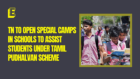 TN to open special camps in schools to assist students under Tamil Pudhalvan scheme