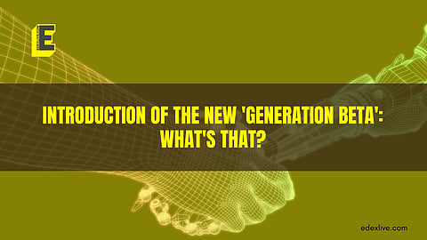 The new 'Generation Beta'