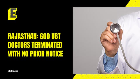 About 600 UBT doctors terminated in Rajasthan without notice; Medicos warn of healthcare crisis