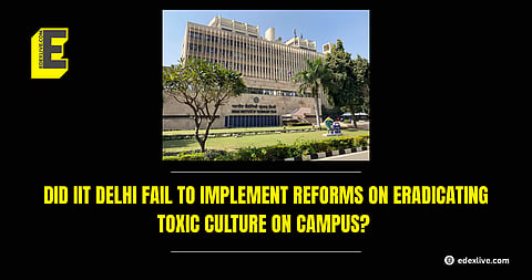 IIT Delhi's failure to implement reforms on eradicating toxic culture on campus
