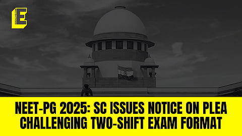 NEET-PG 2025: Supreme Court issues notice on plea challenging two-shift exam format