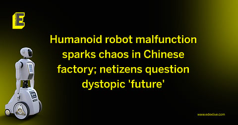 Humanoid robot malfunction sparks chaos in Chinese factory; netizens question dystopic 'future'