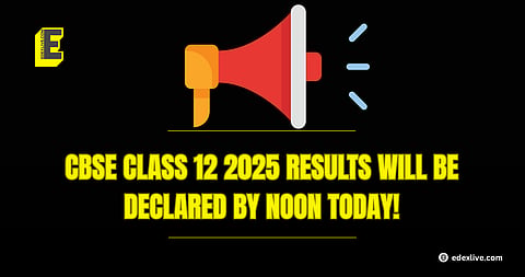 CBSE Class 12 2025 results will be declared by noon