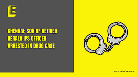 Chennai: Son of retired Kerala IPS officer arrested in drug case