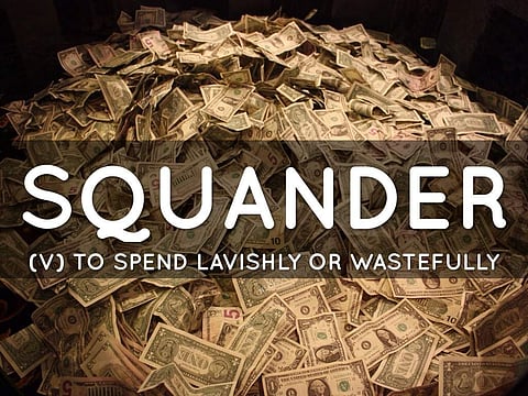 Squander means to waste something in a foolish manner or an opportunity to be lost