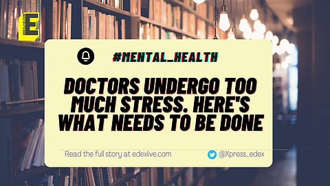 Doctors undergo too much stress. Here's what needs to be done | (Pic: EdexLive)