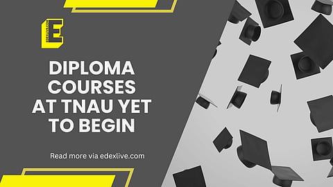TNAU Diploma courses yet to begin? | ()