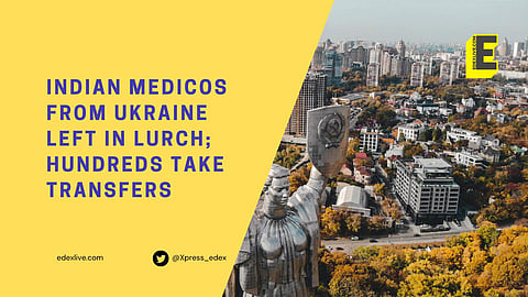 Indian medicos from Ukraine left in lurch; hundreds take transfers | (Pic: EdexLive)