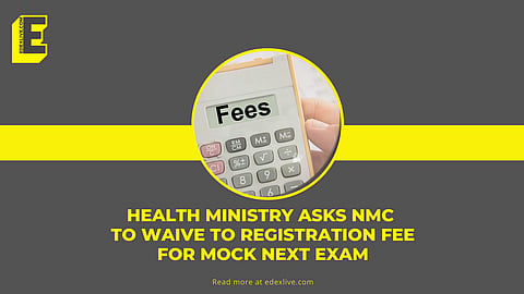 Health ministry asks NMC to waive to registration fee for mock next exam | (Pic: EdexLive)