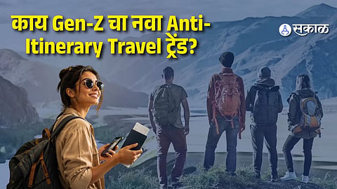 No Fixed Plan, Just Travel! Why Gen Z Is Embracing the Anti-Itinerary Travel Trend