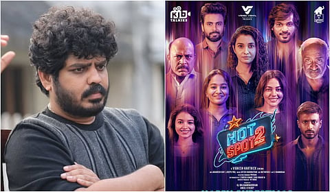 முழு படமும் பார்க்காமல் கருத்து சொல்வதா? - ‘ஹாட்ஸ்பாட் 2’ இயக்குநர் வருத்தம்
