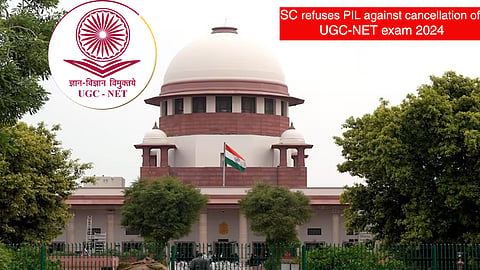 Supreme Court refuses PIL against cancellation of UGC-NET exam 2024