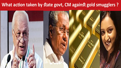 Kerala GovernorArif Mohammed Khan questions the actions on gold smugglers