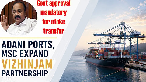 Govt approval mandatory for Adani stake transfer in Vizhinjam port