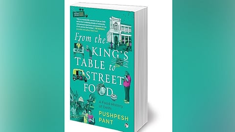 From the King’s Table
to Street Food
By: Pushpesh Pant