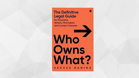 Xerxes Ranina’s ‘Who Owns What?’ is a Guide to the Legal Life of Creative Work