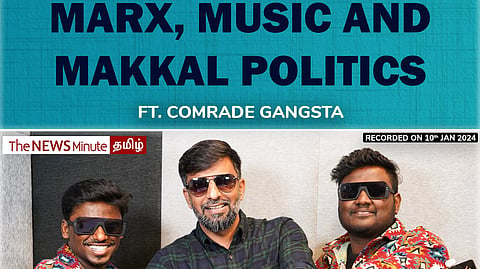 Marx, Music and Makkal Politics - Ft. Comrade Gangsta