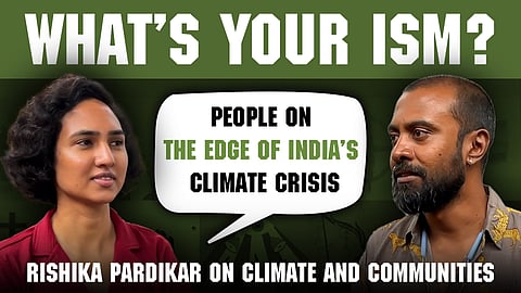 What’s your ism? Ep 24 ft. Rishika Pardikar on India’s climate crisis