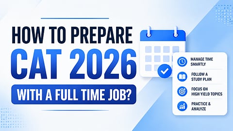 How to Prepare for CAT 2026 with a Full Time Job?