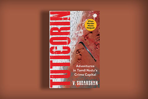 Book cover of Tuticorin: Adventures in Tamil Nadu’s Crime Capital by V Sudarshan