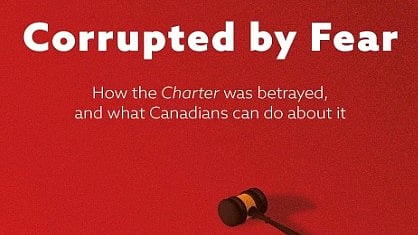 Book Review, John Carpay's 'Corrupted by Fear, How the Charter was betrayed and what Canadians can do about it'