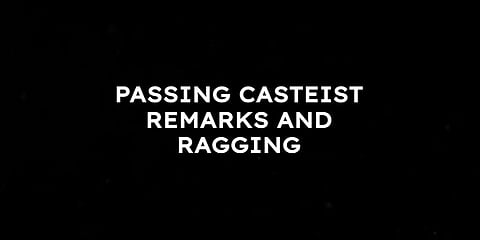 Passing Casteist Remarks And Ragging