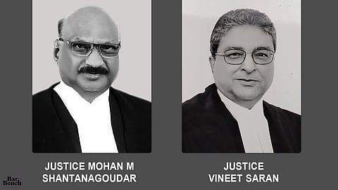 Justices Mohan M Shantanagoudar and Vineet Saran