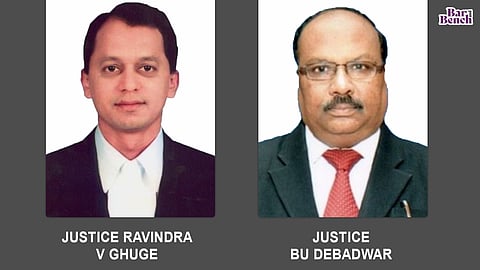 Justices Ravindra V Ghuge and BU Debadwar