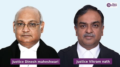 Justices Dinesh Maheshwari and Vikram Nath