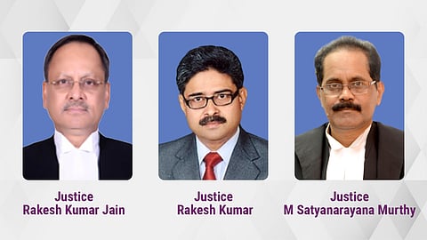 Justices Rakesh Kumar Jain, Rakesh Kumar and M Satyanarayana Murthy