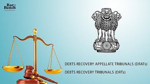 DEBTS RECOVERY APPELLATE TRIBUNALS (DRATs), DEBTS RECOVERY TRIBUNALS (DRTs)
