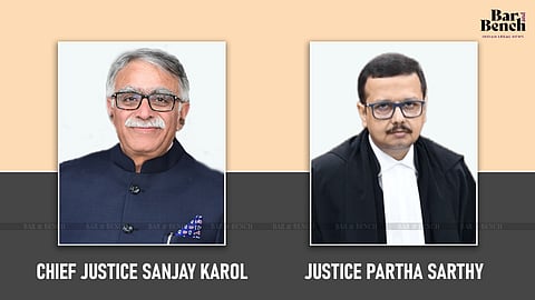 Chief Justice Sanjay Karol and Justice Partha Sarthy