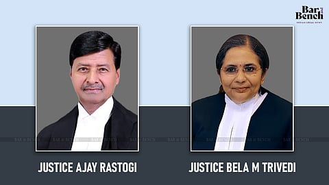 Justices Ajay Rastogi and Bela M Trivedi