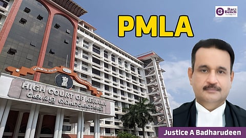 Justice A Badharudeen, Kerala HC and PMLA