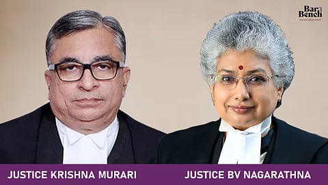 Justice Krishna Murari and Justice BV Nagarathna