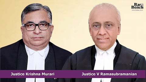 Justice Krishna Murari and Justice V Ramasubramanian