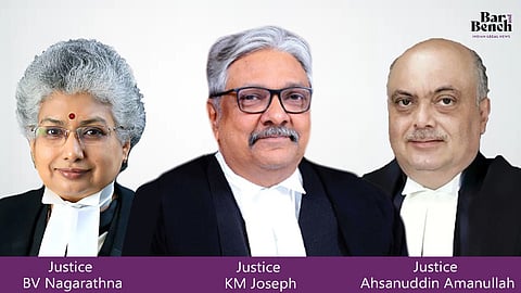  Justice BV Nagarathna, Justice KM Joseph and Justice Ahsanuddin Amanullah 