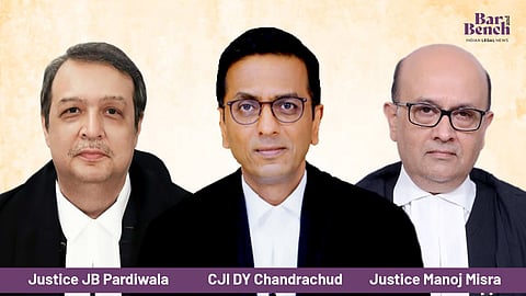 CJI DY Chandrachud, Justice JB Pardiwala, Justice Manoj Misra